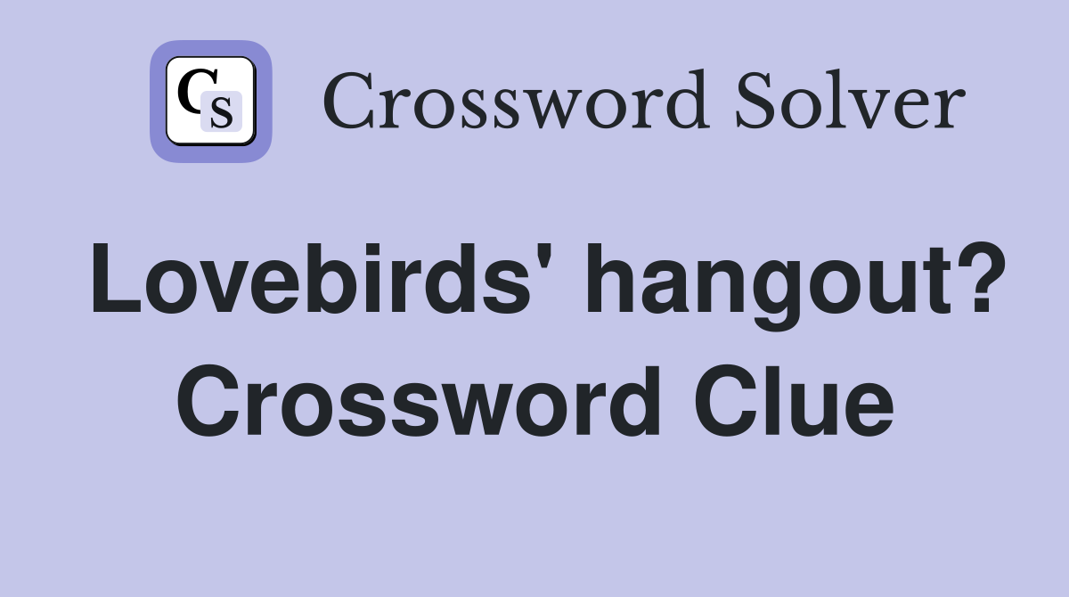Lovebirds' hangout? Crossword Clue