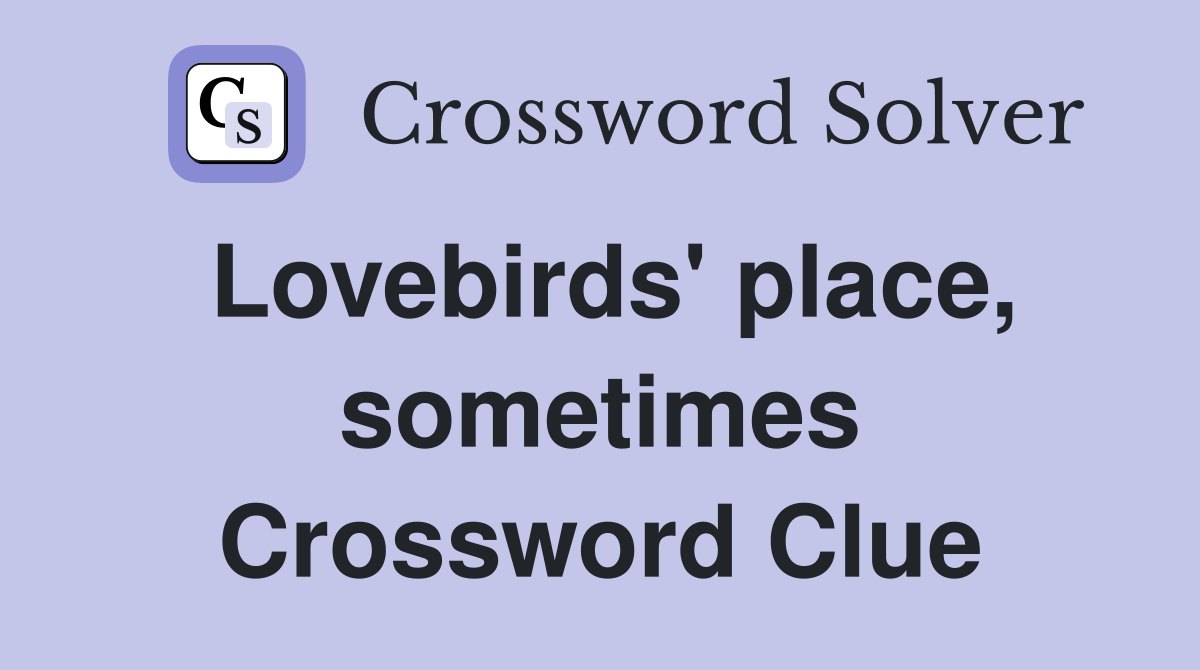 Lovebirds' place, sometimes Crossword Clue