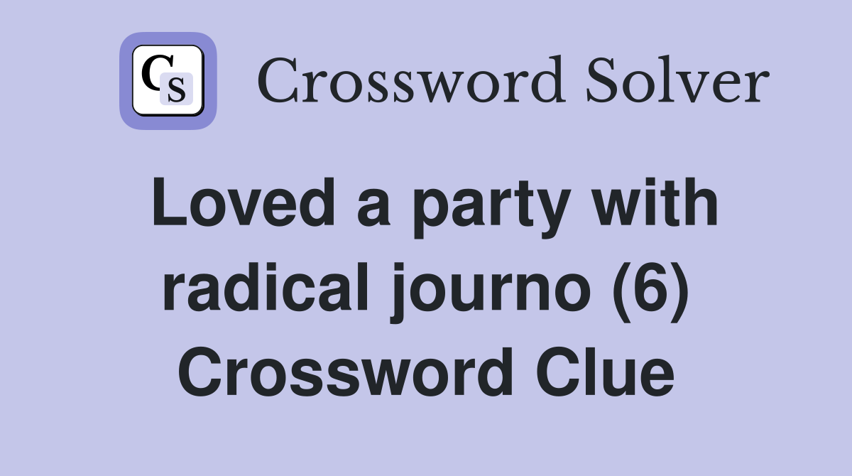 Loved a party with radical journo (6) Crossword Clue
