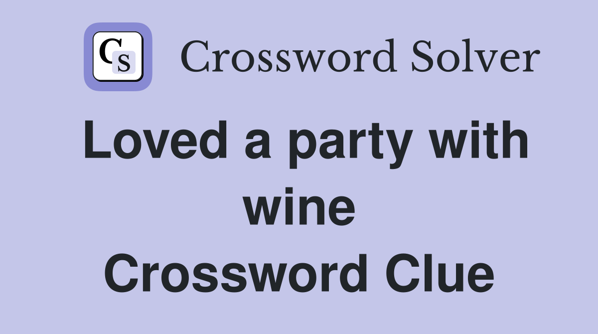 Loved a party with wine Crossword Clue