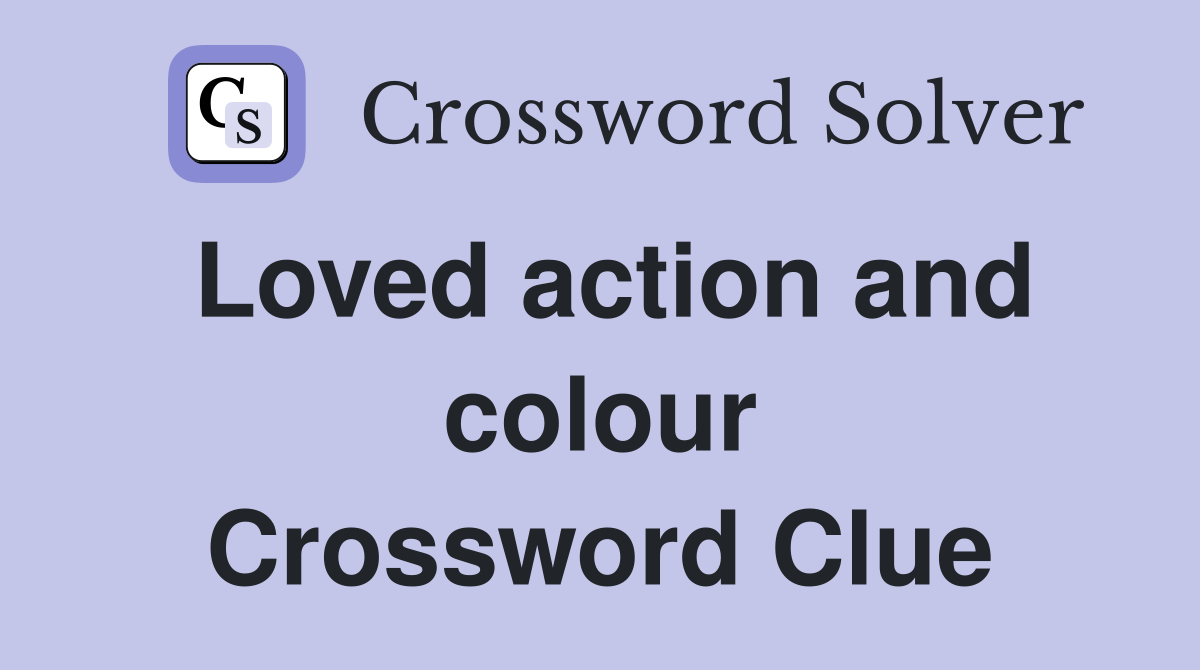 Loved action and colour Crossword Clue