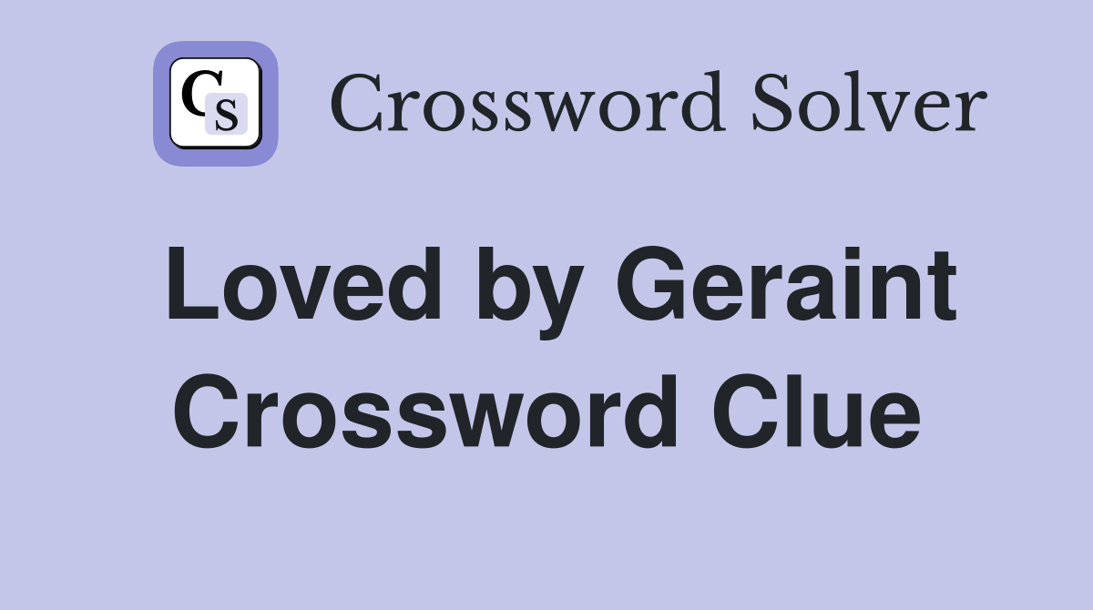 Loved by Geraint Crossword Clue