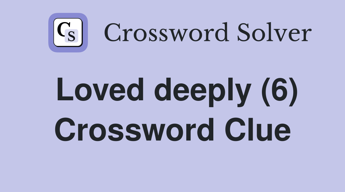 Loved deeply (6) Crossword Clue