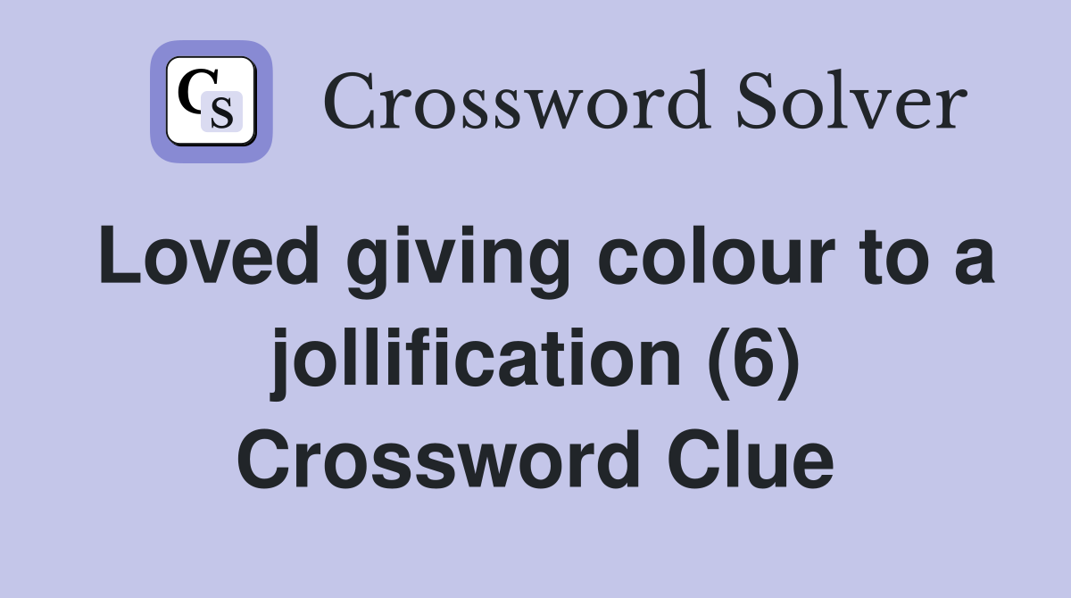 Loved giving colour to a jollification (6) Crossword Clue