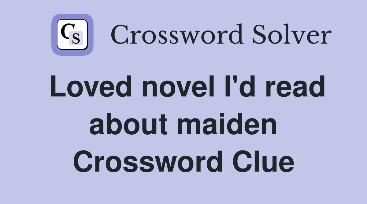 Loved novel I'd read about maiden Crossword Clue