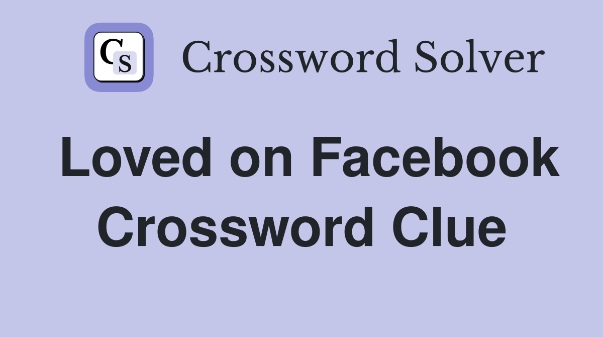 Loved on Facebook Crossword Clue