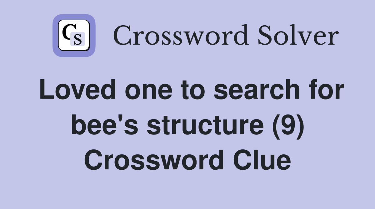 Loved one to search for bee's structure (9) Crossword Clue
