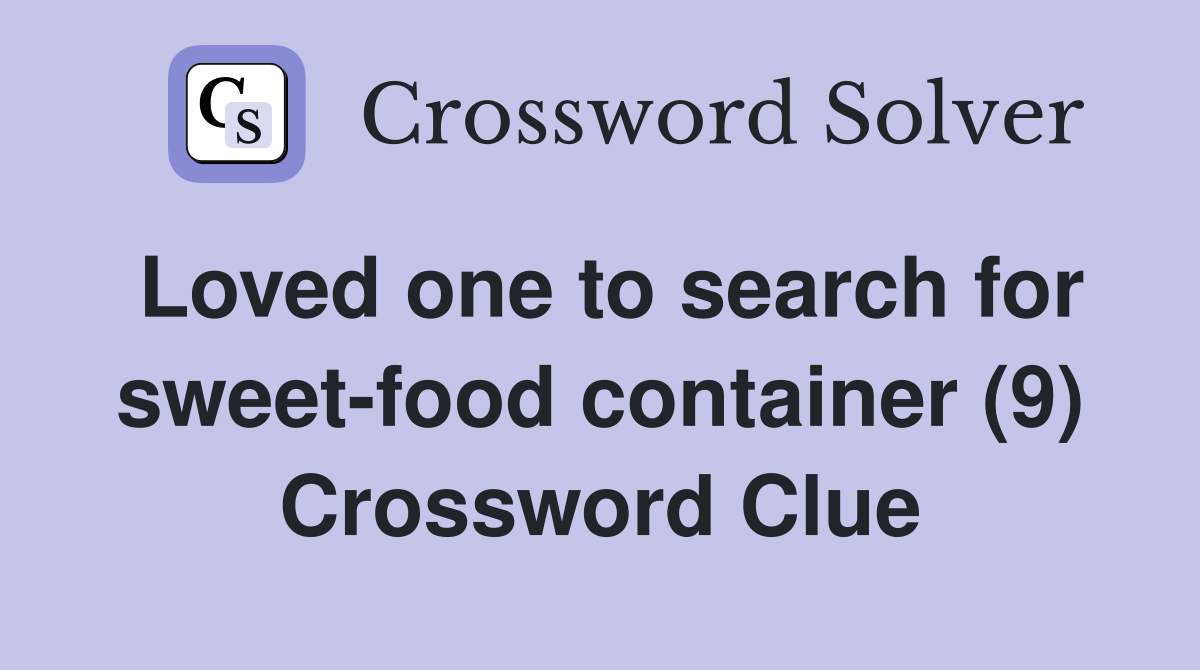 Loved one to search for sweet-food container (9) Crossword Clue