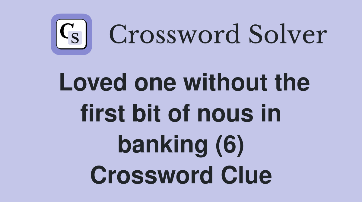 Loved one without the first bit of nous in banking (6) Crossword Clue