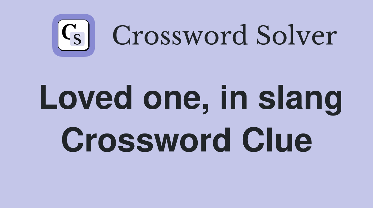 Loved one, in slang Crossword Clue