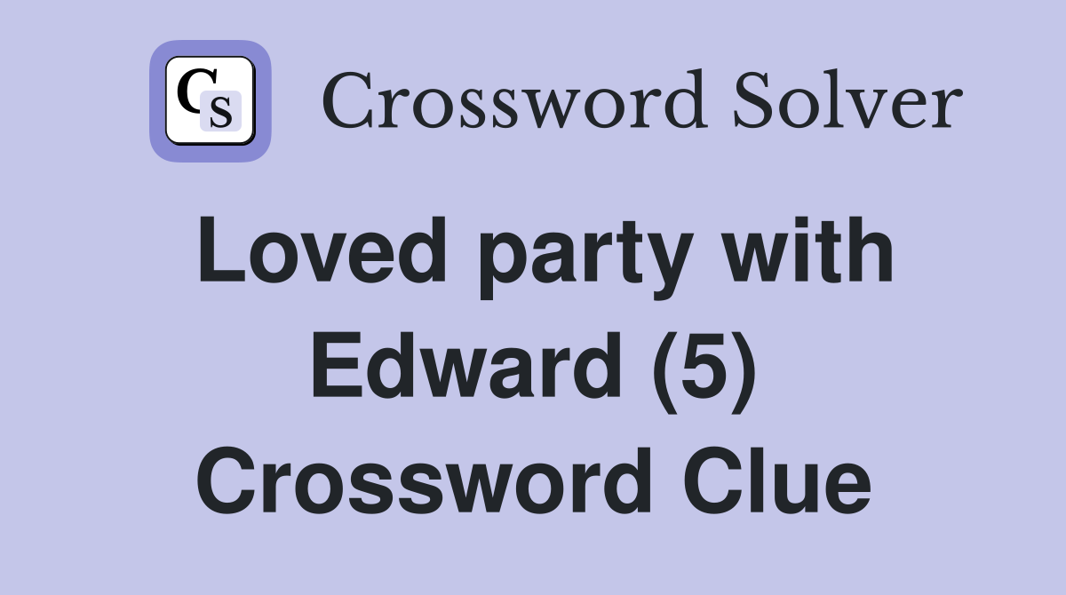 Loved party with Edward (5) Crossword Clue