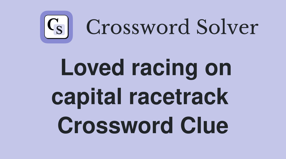 Loved racing on capital racetrack  Crossword Clue