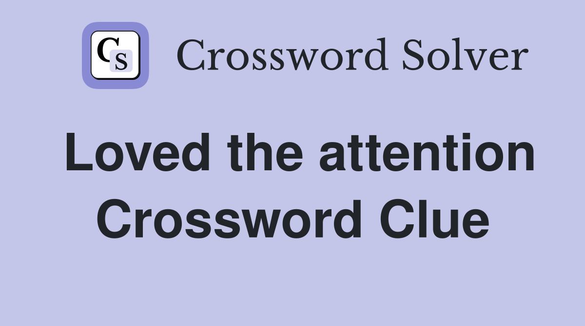 Loved the attention Crossword Clue