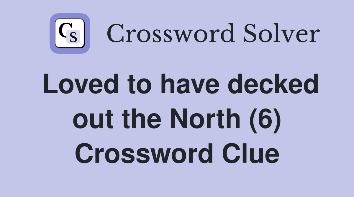 Loved to have decked out the North (6) Crossword Clue