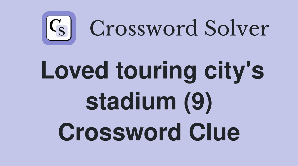 Loved touring city's stadium (9) Crossword Clue