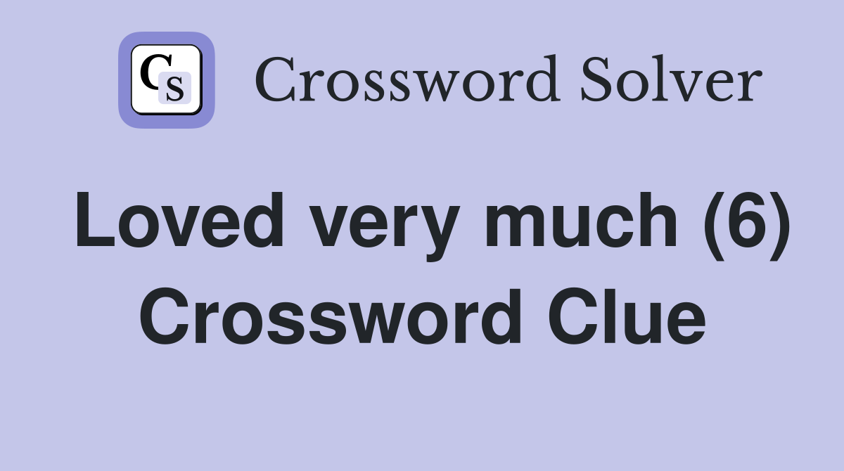 Loved very much (6) Crossword Clue