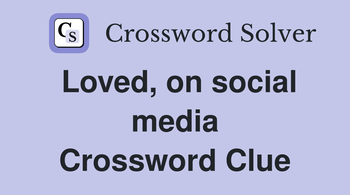 Loved, on social media Crossword Clue