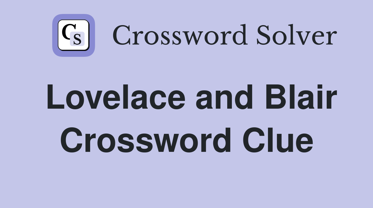 Lovelace and Blair Crossword Clue