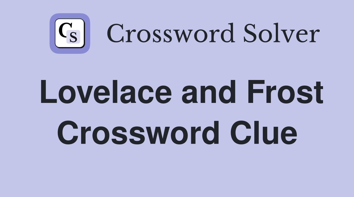 Lovelace and Frost Crossword Clue