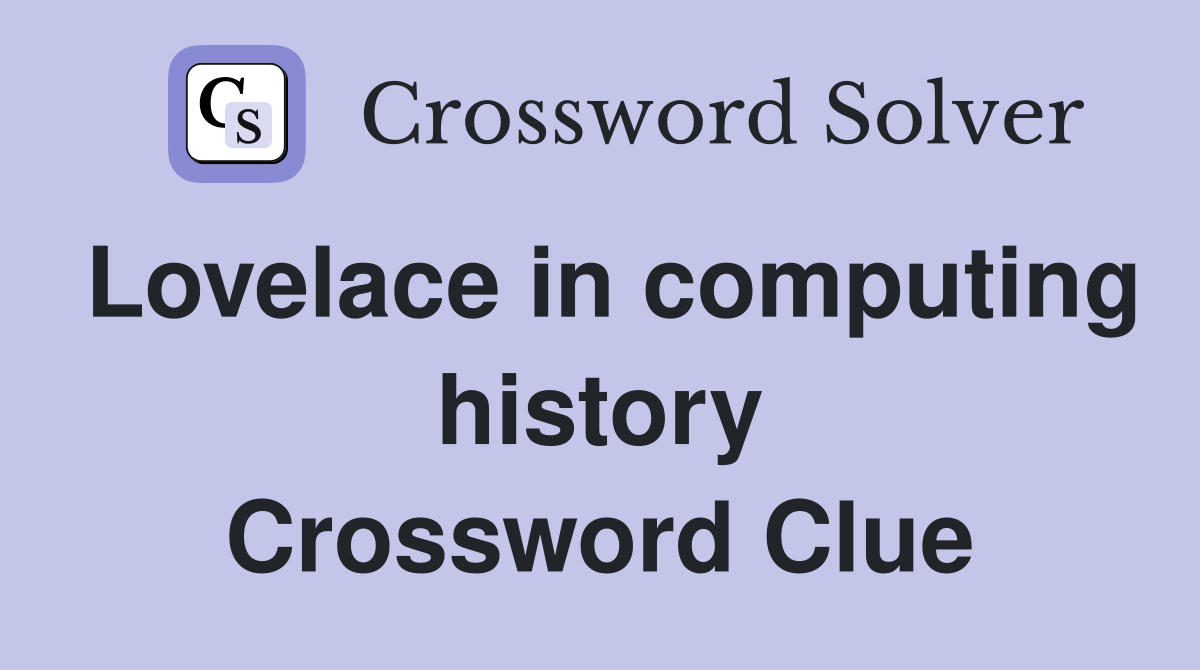Lovelace in computing history Crossword Clue