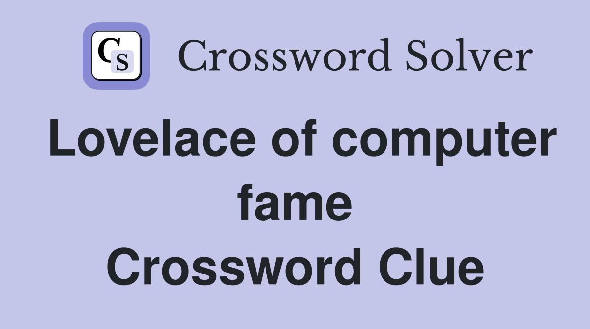 Lovelace of computer fame Crossword Clue