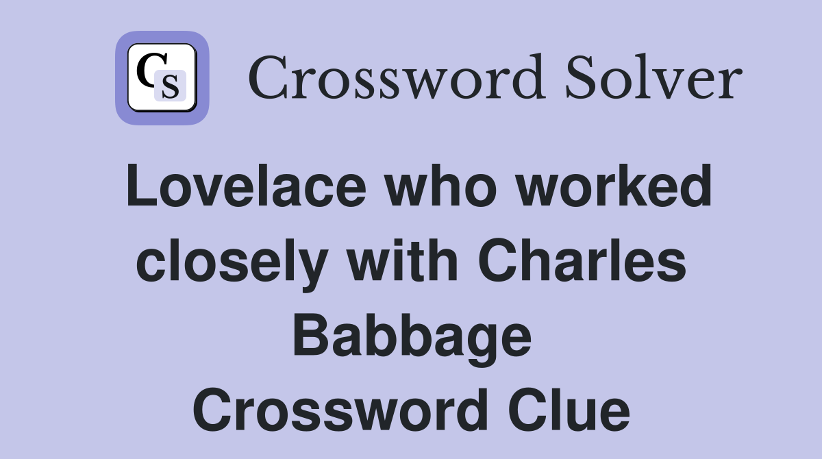 Lovelace who worked closely with Charles Babbage Crossword Clue