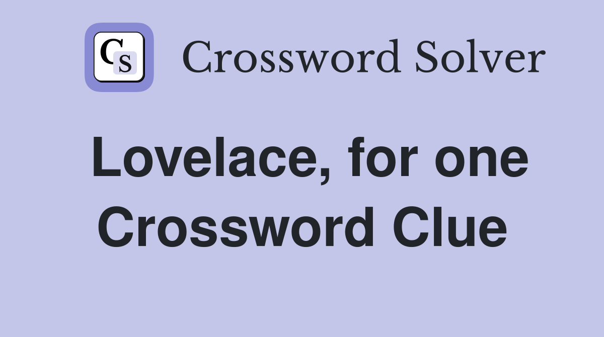Lovelace, for one Crossword Clue
