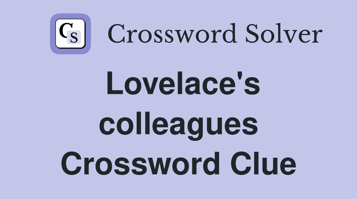 Lovelace's colleagues Crossword Clue