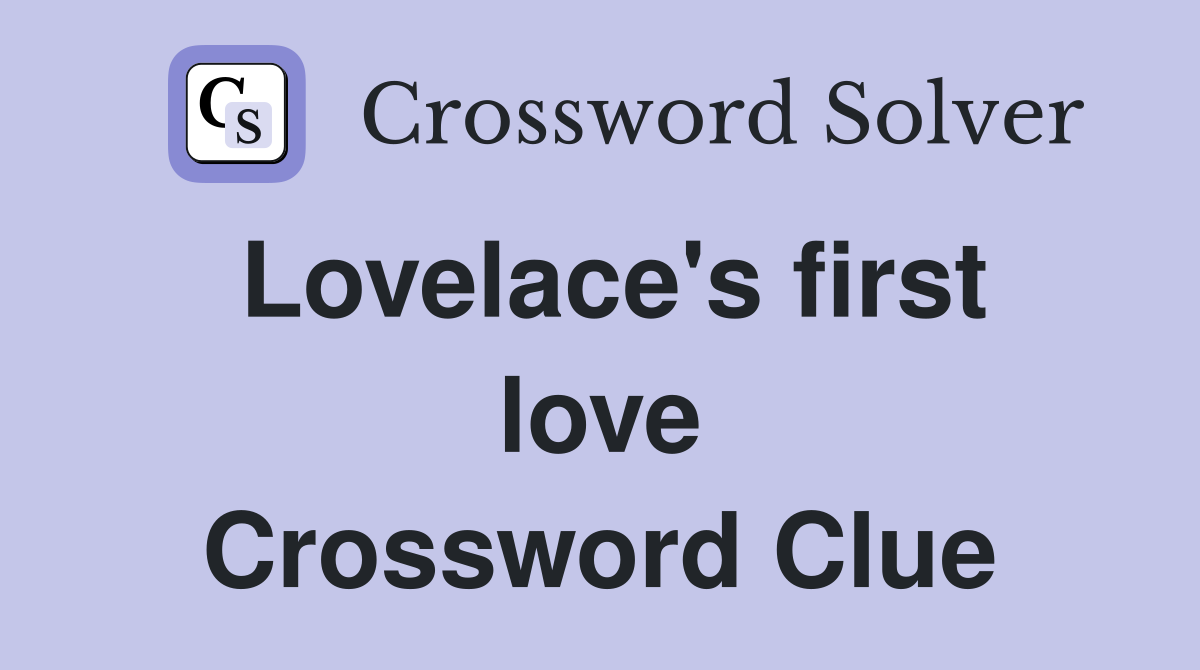 Lovelace's first love Crossword Clue