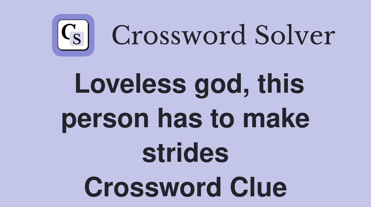 Loveless god, this person has to make strides Crossword Clue