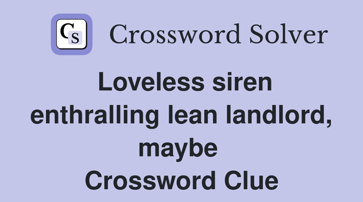 Loveless siren enthralling lean landlord, maybe  Crossword Clue
