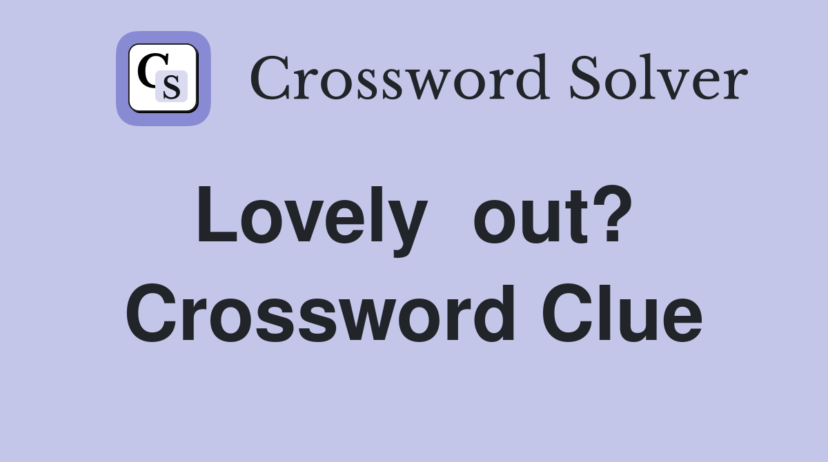 Lovely  out?  Crossword Clue