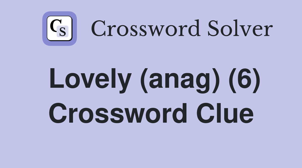 Lovely (anag) (6) Crossword Clue