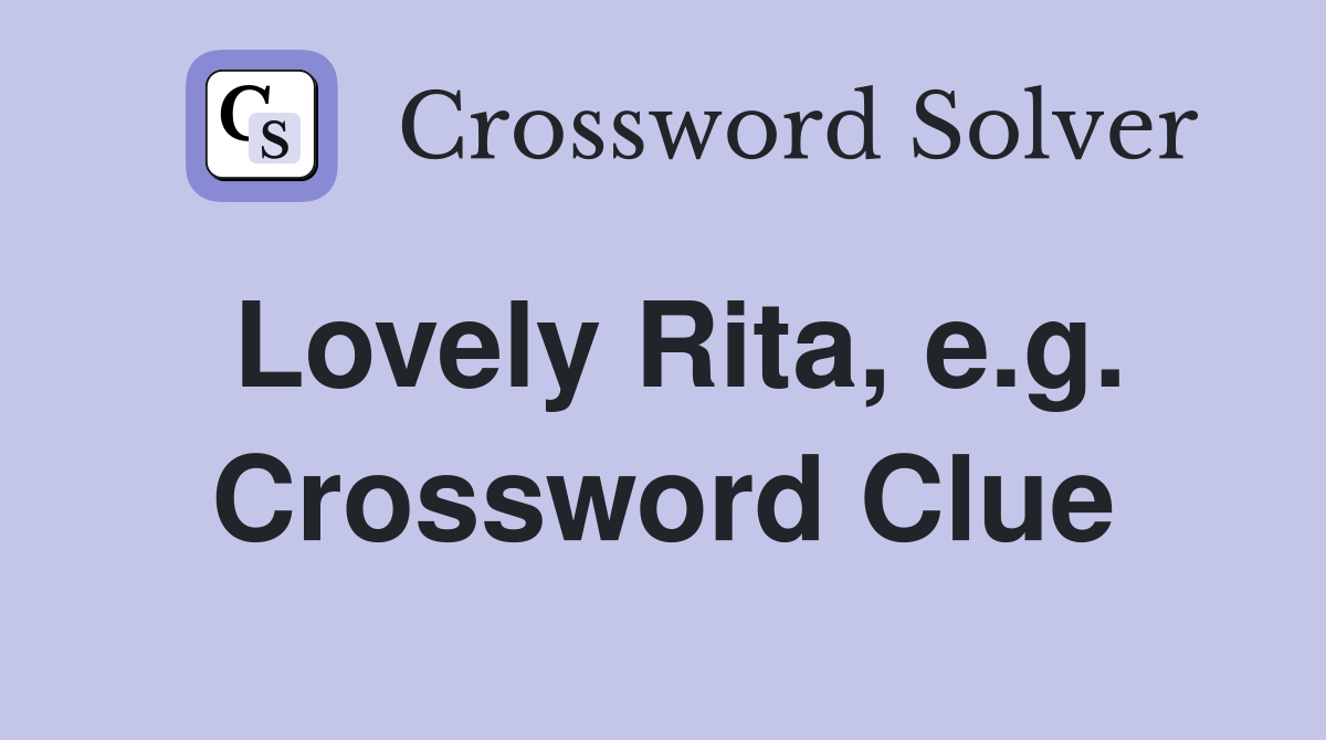 Lovely Rita, e.g. Crossword Clue