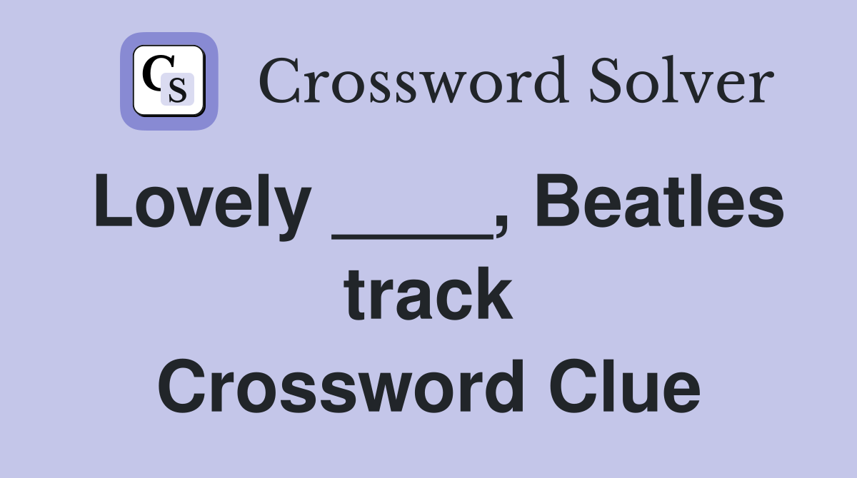 Lovely ____, Beatles track Crossword Clue