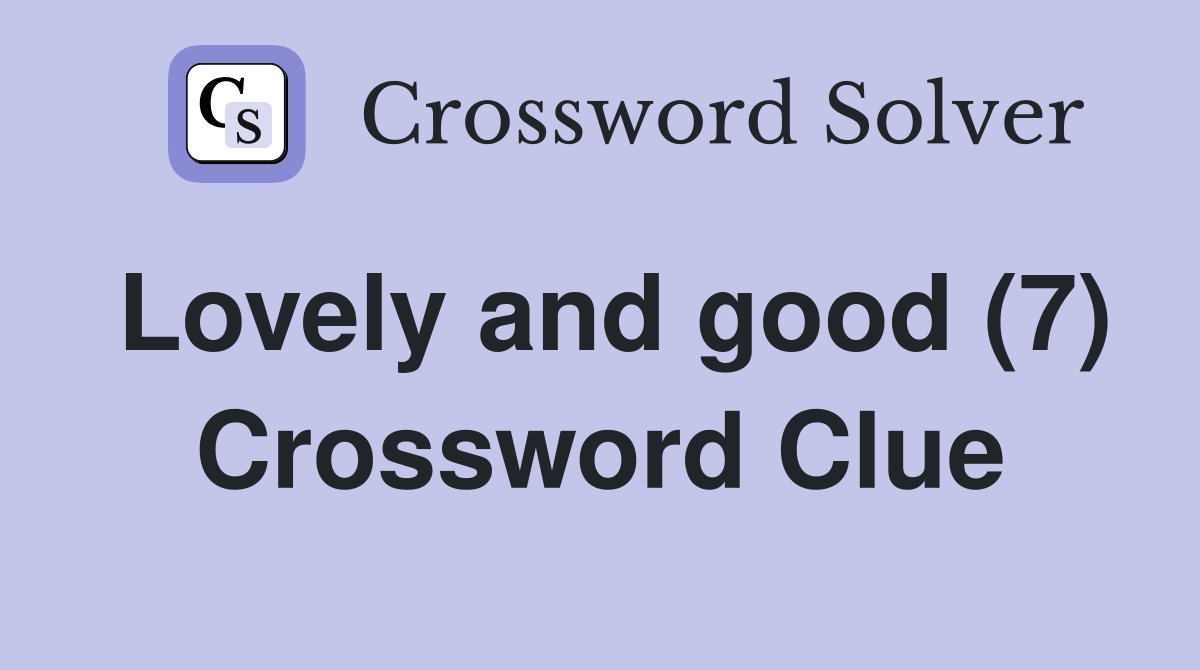 Lovely and good (7) Crossword Clue