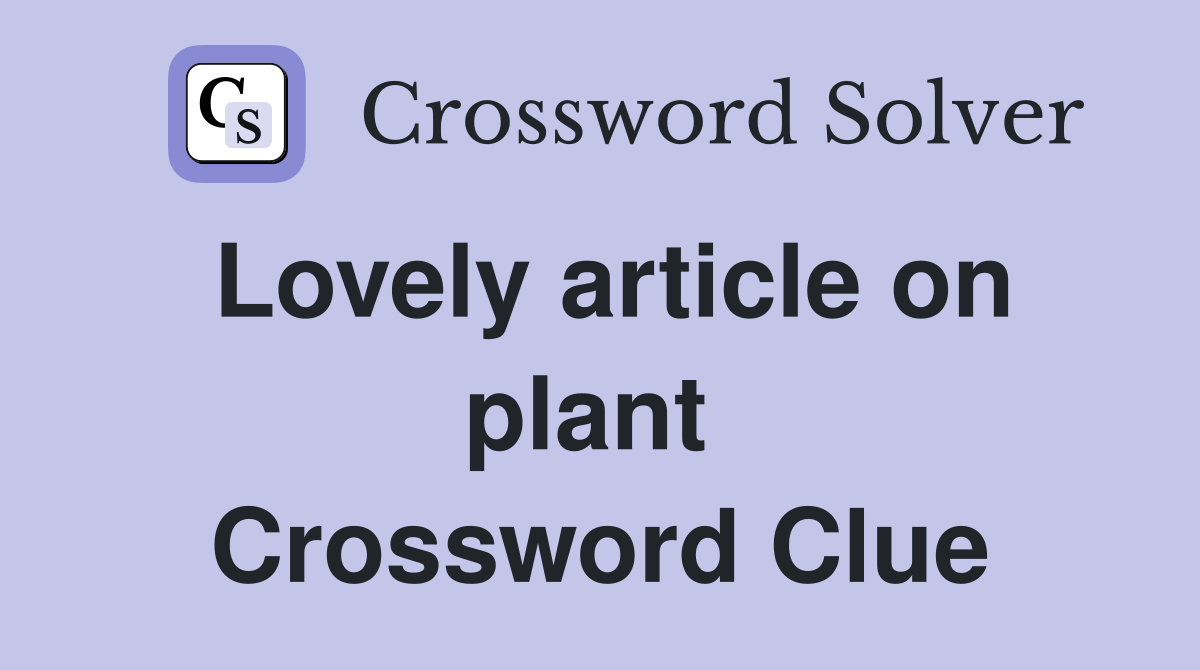 Lovely article on plant  Crossword Clue