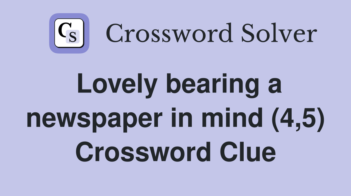Lovely bearing a newspaper in mind (4,5) Crossword Clue