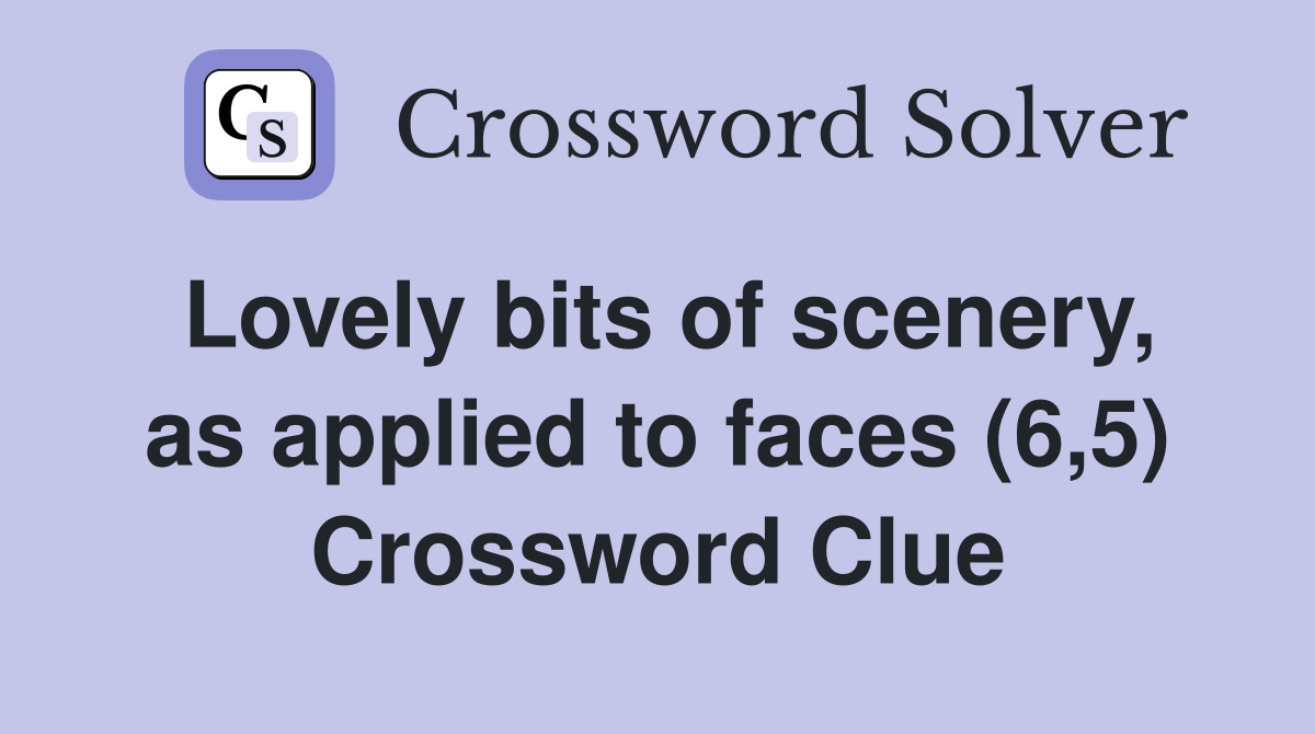 Lovely bits of scenery, as applied to faces (6,5) Crossword Clue