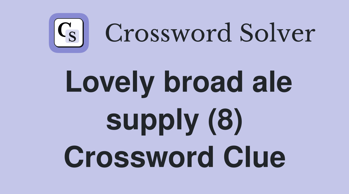 Lovely broad ale supply (8) Crossword Clue