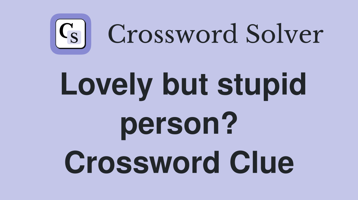 Lovely but stupid person? Crossword Clue
