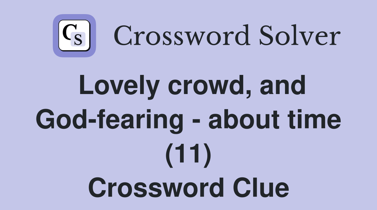 Lovely crowd, and God-fearing - about time (11) Crossword Clue