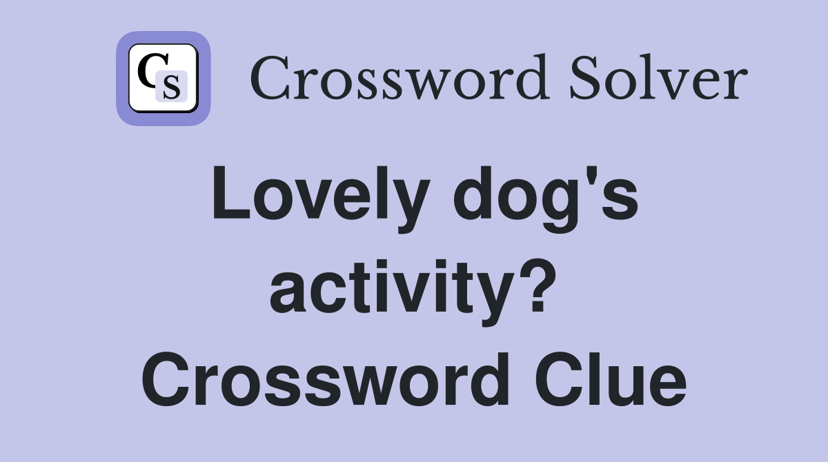 Lovely dog's activity? Crossword Clue