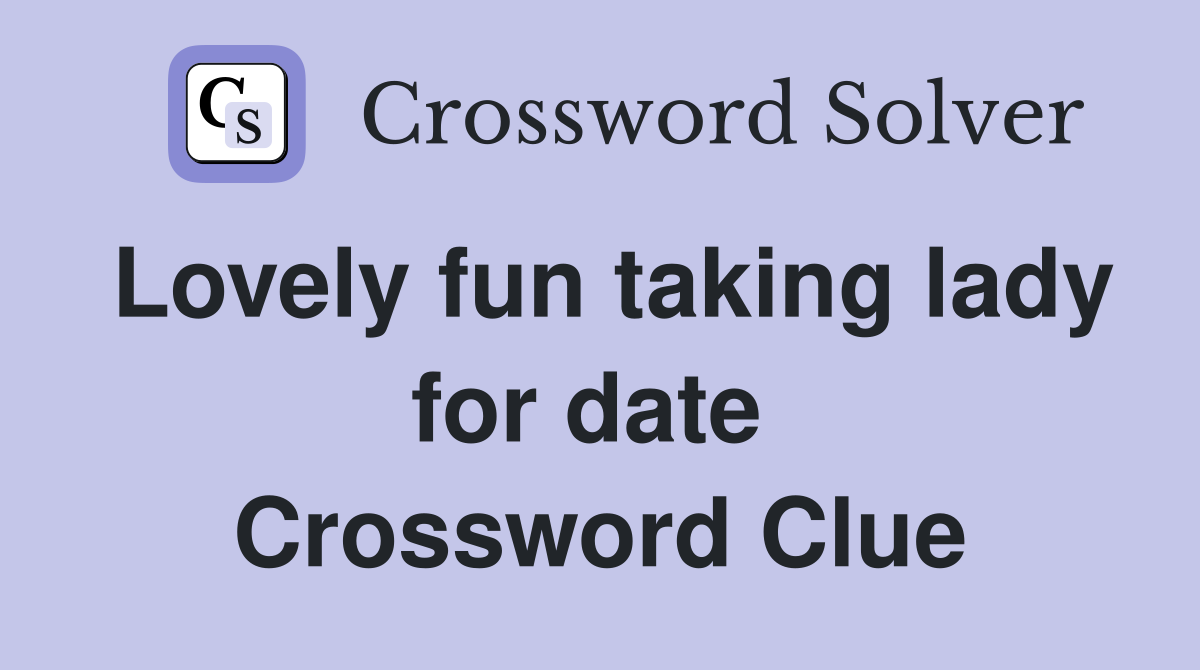Lovely fun taking lady for date  Crossword Clue