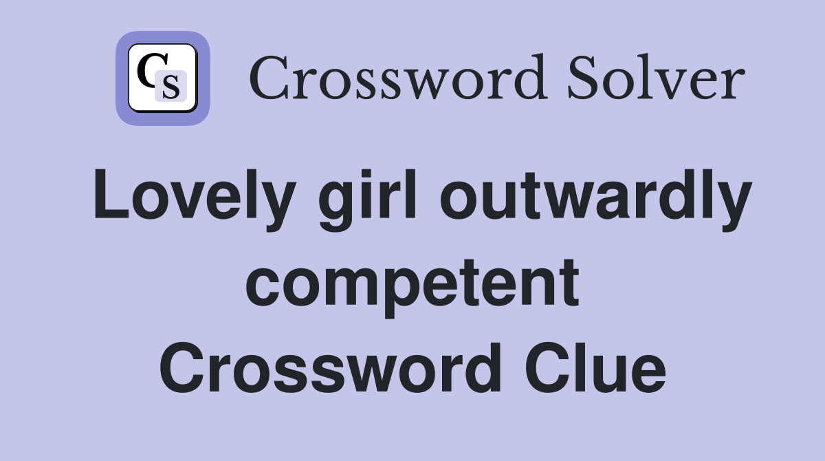 Lovely girl outwardly competent Crossword Clue