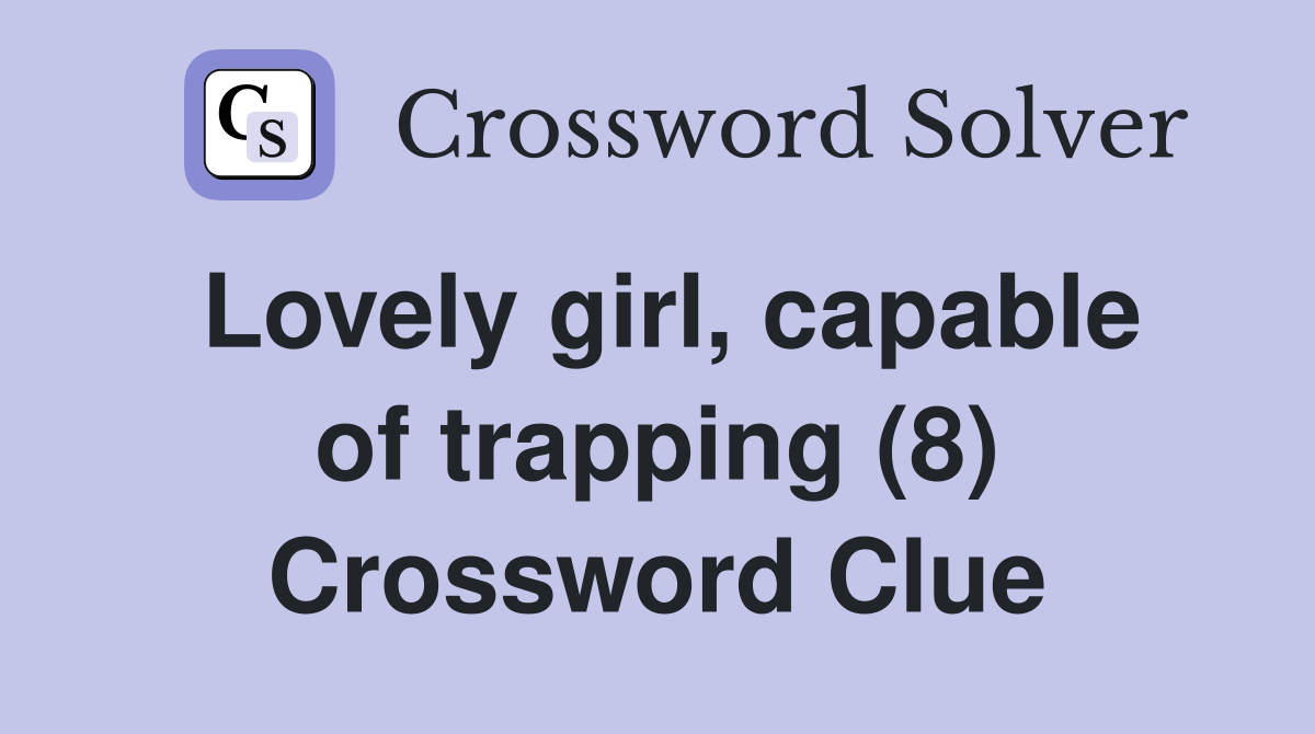 Lovely girl, capable of trapping (8) Crossword Clue