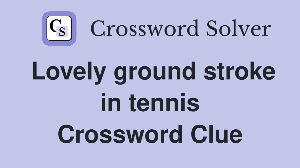 Lovely ground stroke in tennis Crossword Clue