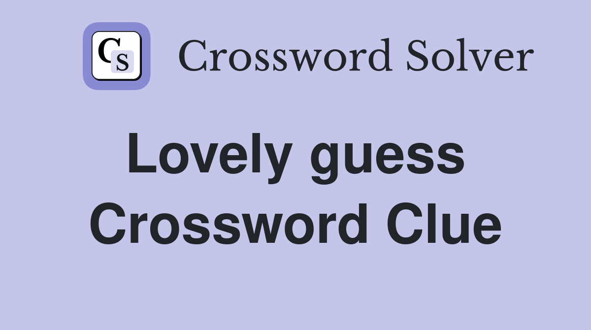 Lovely guess  Crossword Clue