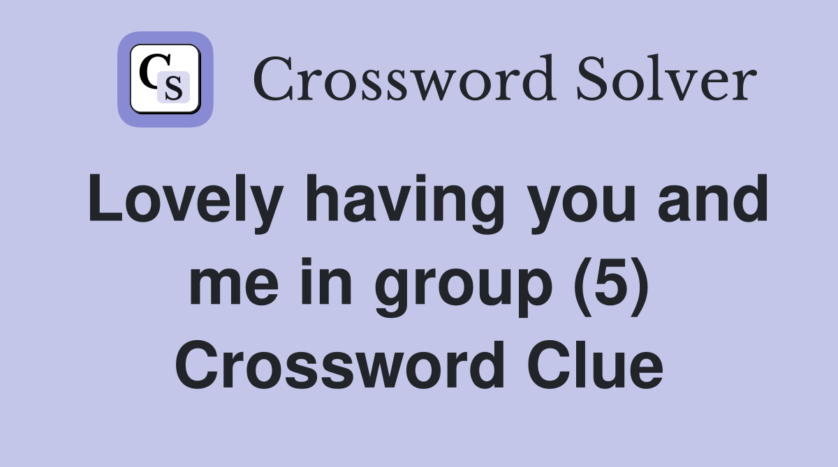 Lovely having you and me in group (5) Crossword Clue