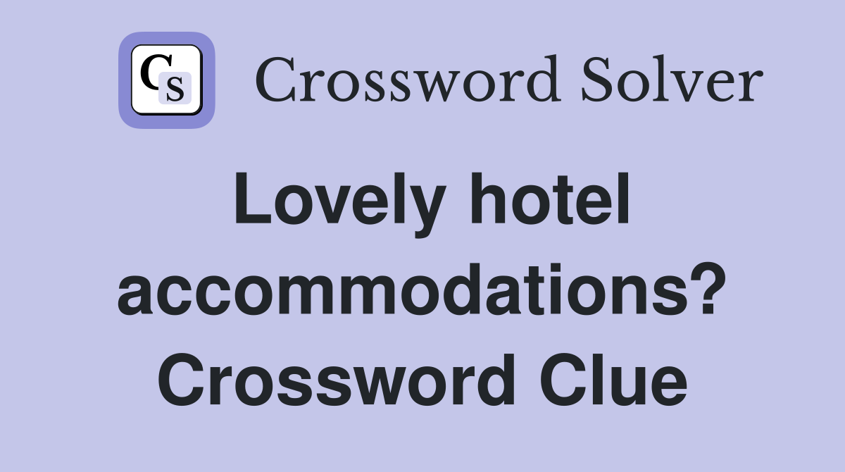 Lovely hotel accommodations? Crossword Clue